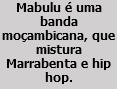 Mabulu é uma banda moçambicana, que mistura Marrabenta e hip hop.
