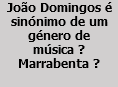 João Domingos é sinónimo de um género de música ? Marrabenta ?