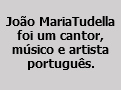  João MariaTudella foi um cantor, músico e artista português.