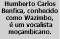 Humberto Carlos Benfica, conhecido como Wazimbo, é um vocalista moçambicano.
