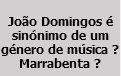  João Domingos é sinónimo de um género de música ? Marrabenta ?
