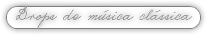 Drops de música clássica